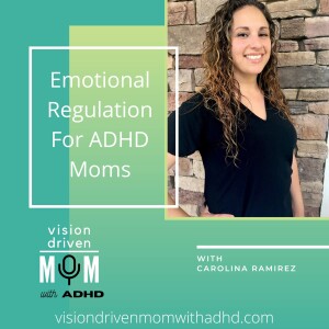 Emotional Regulation For ADHD Moms With Carolina Ramirez