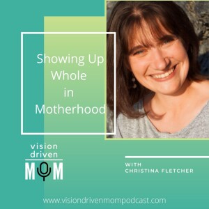 Showing Up Whole in Motherhood With Christina Fletcher