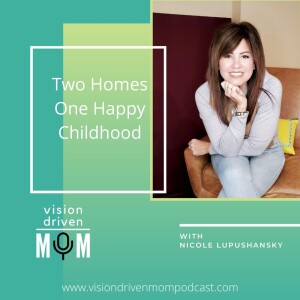 Two Homes One Happy Childhood With Nicole Lupushansky