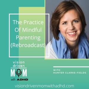 The Practice Of Mindful Parenting With Hunter Clarke-Fields (Rebroadcast)