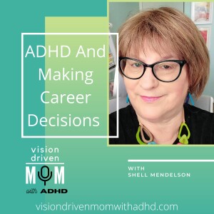 ADHD And Making Career Decisions With Shell Mendelson