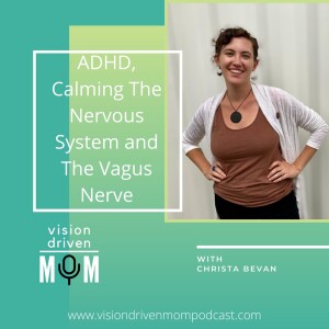 ADHD, Calming The Nervous System and The Vagus Nerve With Christa Bevan