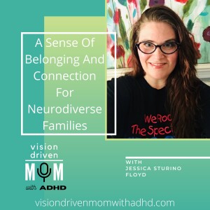 A Sense Of Belonging And Connection For Neurodiverse Families With Jessica Sturino Floyd