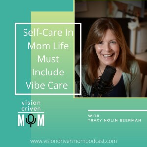 Self-Care In Mom Life Must Include Vibe Care With Tracy Nolin Beerman