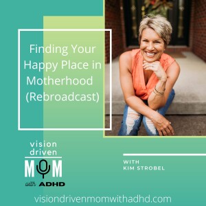 Finding Your Joy In ADHD Motherhood With Kim Strobel (Rebroadcast)