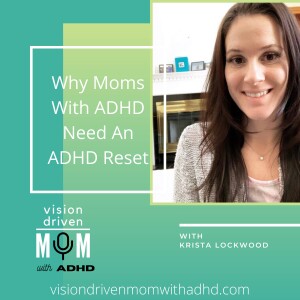 Why Moms With ADHD Need An ADHD Reset With Krista Lockwood