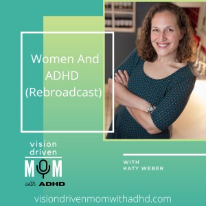 Women And ADHD With Katy Weber (Rebroadcast)