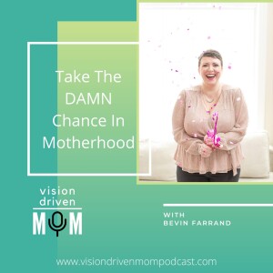 Take The Chance In Motherhood With Bevin Farrand