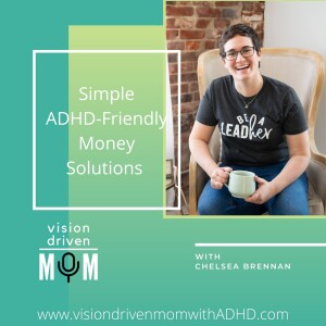 Simple ADHD-Friendly Money Solutions With Chelsea Brennan