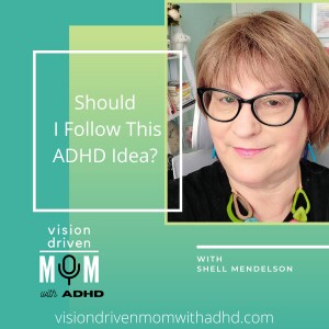 Should I Follow This ADHD Idea? With Shell Mendelson