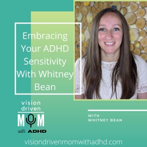 Embracing Your ADHD Sensitivity With Whitney Bean