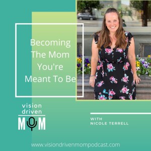 Becoming The Mom You’re Meant To Be With Nicole Terrell