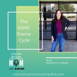 The ADHD Shame Cycle With Meredith Carder