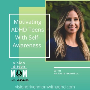 Motivating ADHD Teens With Self-Awareness With Natalie Borrell