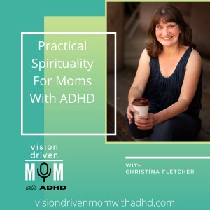 Practical Spirituality For Moms With ADHD With Christina Fletcher