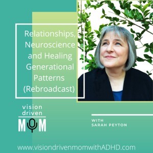 Relationships, Neuroscience and Healing Generational Patterns with Sarah Peyton (Rebroadcast)