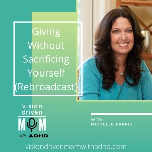 Giving Without Sacrificing Yourself With Michelle Farris (Rebroadcast)