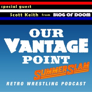 Summerslam Special (w/ Scott Keith) - 8/17/17