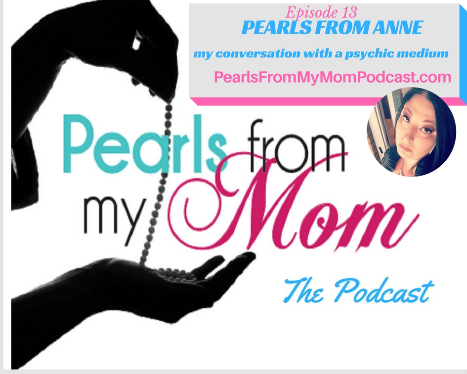 EP 13 Pearls From Anne, my conversation with a psychic medium