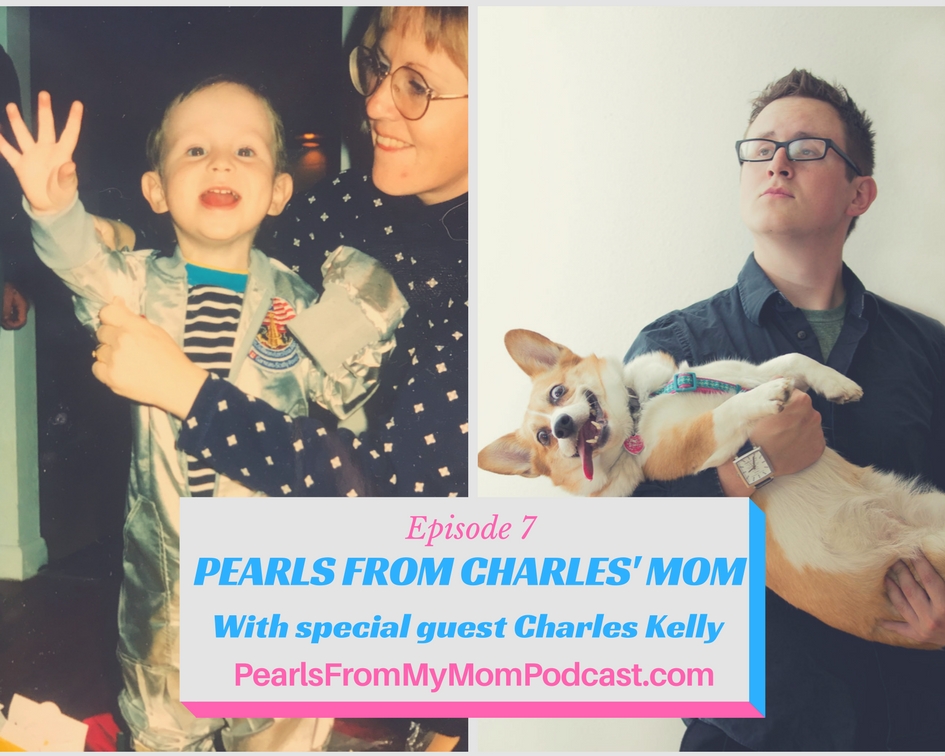 Ep 7 Pearls From Charles' mom, with special guest Charles Kelly 