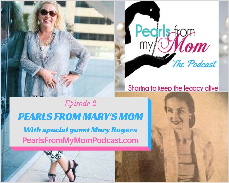 Ep 2 Pearls From Mary's mom, with special guest Mary Rogers