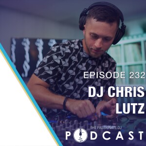 Episode 232: DJ Chris Lutz