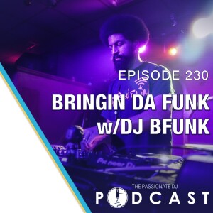 Episode 235: Bringing Da Funk w/DJ B Funk