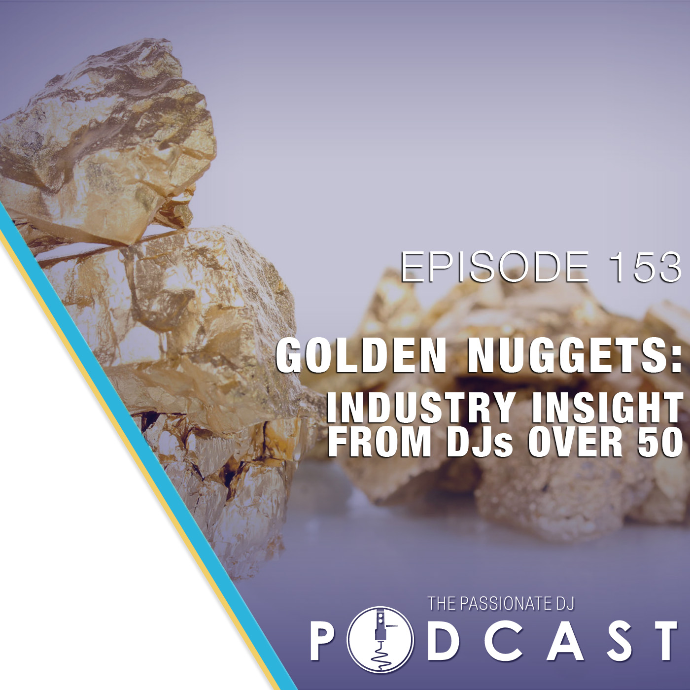 Episode 153: Golden Nuggets (Industry Insight From DJs Over 50)