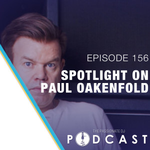Episode 156: Spotlight on Paul Oakenfold