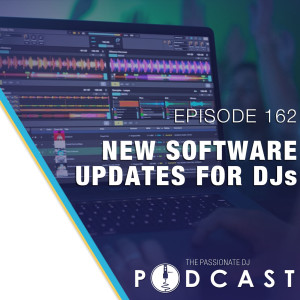 Episode 162: New Software Updates for DJs