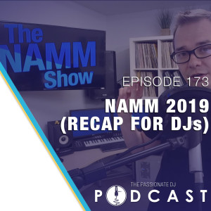 Episode 173: NAMM 2019 (Recap for DJs)