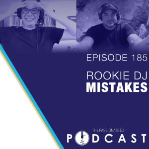 Episode 185: Rookie DJ Mistakes