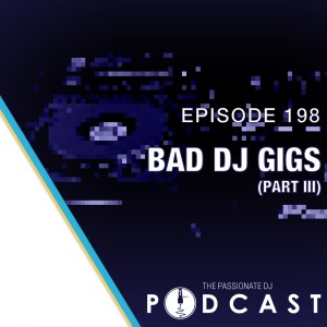 Episode 198: Bad DJ Gigs III