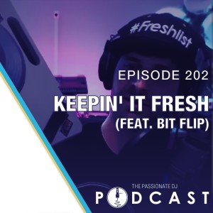 Episode 202: Keepin' It Fresh w/Bit Flip