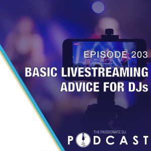 Episode 203: Basic Livestreaming Advice for DJs