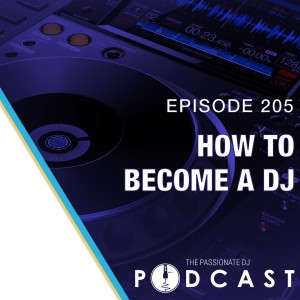 Episode 205: How to Become a DJ
