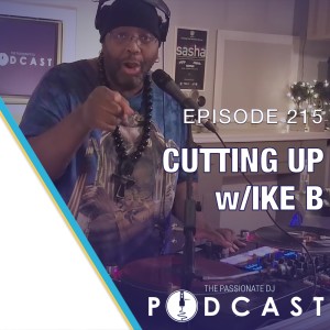 Episode 215: Cutting Up w/Ike B