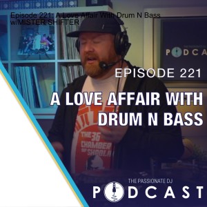 Episode 221: A Love Affair With Drum N Bass w/MISTER SHIFTER
