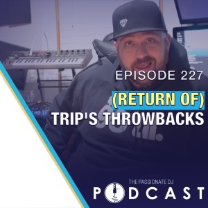 Episode 227: (Return Of) Trip’s Throwbacks