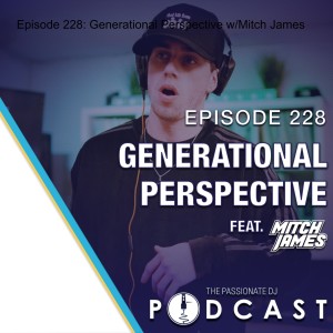 Episode 228: Generational Perspective w/Mitch James