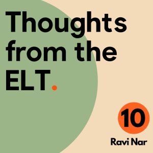 Thoughts From The ELT / Ep 10 / Ravi Nar