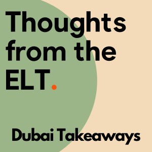 Thoughts From The ELT - Dubai Meeting Takeaways