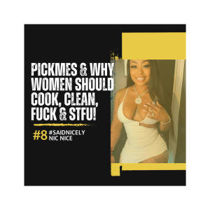 SN108: Pickmes & Why Women Should Cook, Clean, F--k & STFU!