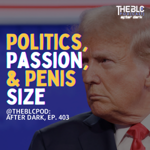 BLCAD403: Politics, Passion, & P3nis Size (The Great Size Debate)