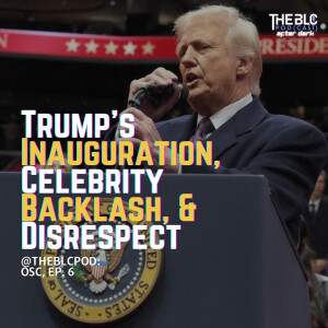 BLCOSC06: Trump’s Inauguration, Celebrity Backlash, & Defining Disrespect