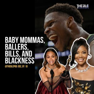 BLCOSC10: Baby Mommas, Ballers, Bills, and Blackness