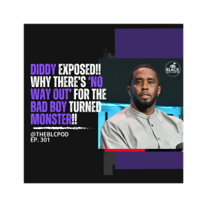 BLC301: Diddy Exposed! Why there’s ’No Way Out’ for the Bad Boy turned Monster!