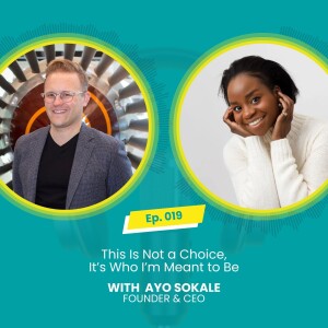 E019: This Is Not a Choice, It’s Who I’m Meant to Be with Mark McBride-Wright and Ayo Sokale