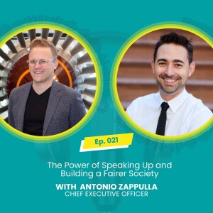 E021: The Power of Speaking Up and Building a Fairer Society with Mark McBride-Wright and Antonio Zappulla