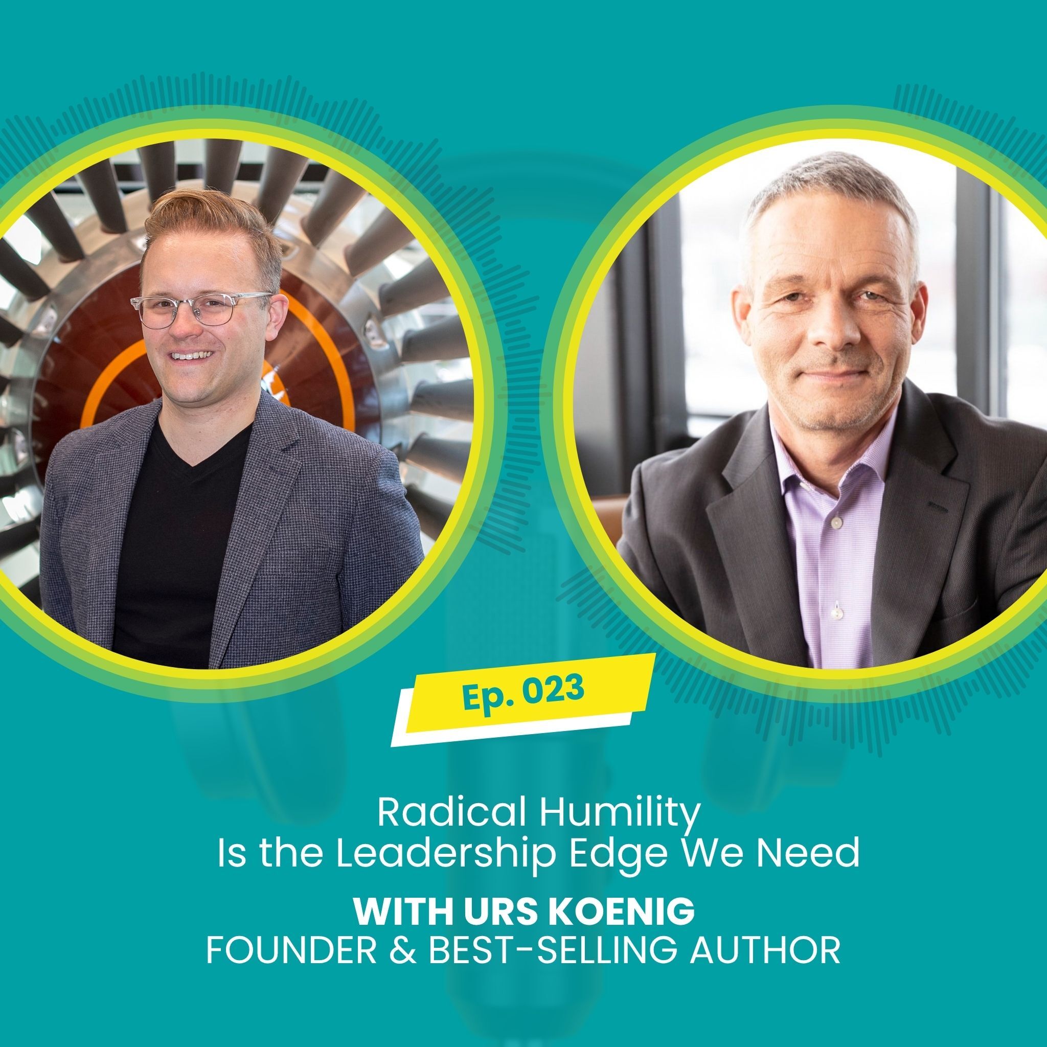 E023: Radical Humility Is the Leadership Edge We Need with Mark McBride-Wright and Urs Koenig